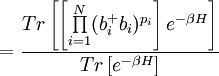 =\frac{Tr\left[ \left[ \prod\limits_{i=1}^{N}(b_{i}^{+}b_{i})^{p_{i}}\right] e^{-\beta H}\right] }{Tr\left[ e^{-\beta H}\right] }