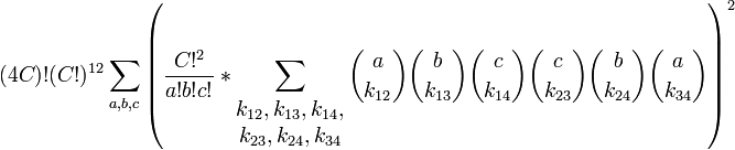 (4C)!(C!)^{12}\sum_{a, b, c} {\left( \dfrac{C!^2}{a! b! c!} * \sum_{\begin{matrix}k_{12},k_{13},k_{14},\\k_{23},k_{24},k_{34}\end{matrix}} {{a\choose k_{12}}{b\choose k_{13}}{c \choose k_{14}}{c \choose k_{23}}{b \choose k_{24}}{a \choose k_{34}} } \right)^2 }