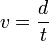 v = \frac{d}{t}\,