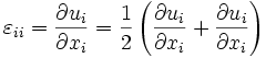 \varepsilon_{ii} =  \frac{\partial u_i}{\partial x_i} = \frac{1}{2} \left ( \frac{\partial u_i}{\partial x_i} + \frac{\partial u_i}{\partial x_i} \right )