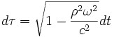 d\tau=\sqrt{1-\frac{\rho^2\omega^2}{c^2}}dt