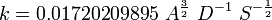  {k = 0.01720209895 \ A^{\frac{3}{2}} \ D^{-1} \ S^{-\frac{1}{2}} } \ 