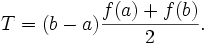 T=(b-a)\frac{f(a) + f(b)}{2}.