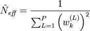 
\hat{N}_\mathit{eff} = \frac{1}{\sum_{L=1}^P\left(w^{(L)}_k\right)^2}
