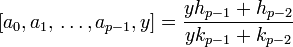 \quad \left[a_0, a_1, \,\dots, a_{p-1}, y \right]= \frac{y h_{p-1}+h_{p-2}} {y k_{p-1}+k_{p-2}}