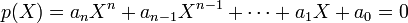 p(X)=a_nX^n+a_{n-1}X^{n-1}+\cdots+a_1 X+a_0=0