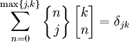 \sum_{n=0}^{\max\{j,k\}} 
\left\{\begin{matrix} n \\ j \end{matrix}\right\}
\left[\begin{matrix} k \\ n \end{matrix}\right]
= \delta_{jk}
