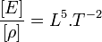   \frac {[E]}{[\rho]} = L^5.T^{-2}
