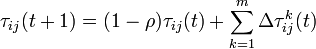
\tau_{ij}(t+1)=(1-\rho) \tau_{ij}(t) + \sum_{k=1}^{m}\Delta\tau_{ij}^{k}(t)
