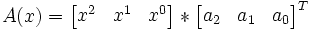 A(x)
=
\begin{bmatrix}
x^2 & x^1 & x^0
\end{bmatrix}
*
\begin{bmatrix}
a_2 & a_1 & a_0
\end{bmatrix}^T
