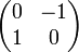 \begin{pmatrix}
0  & -1 \\
1  & 0  \\
\end{pmatrix}