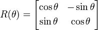 
R(\theta) = \begin{bmatrix}
\cos \theta & -\sin \theta \\[3pt]
\sin \theta & \cos \theta \\
\end{bmatrix}
