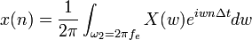x(n)={1 \over 2\pi} \int_{\omega_2=2\pi f_e}X(w)e^{iwn\Delta t}dw