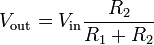 V_\mathrm{out} = V_\mathrm{in} \frac{R_2}{R_1 + R_2}
