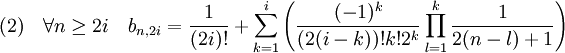 (2)\quad \forall n \ge 2i\quad b_{n,2i} = \frac 1{(2i)!}+ \sum_{k=1}^i \left( \frac {(-1)^k}{(2(i-k))!k!2^k}\prod_{l=1}^k\frac 1{2(n-l)+1} \right)