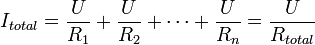 I_{total} = \frac {U}{R_1} + \frac {U}{R_2} + \cdots +\frac {U}{R_n} = \frac {U}{R_{total}} 