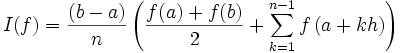 I(f) = \frac{(b-a)}{n} \left( {f(a) + f(b) \over 2} + \sum_{k=1}^{n-1} f \left( a + k h \right) \right)
