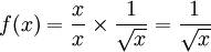 f(x) = \dfrac{x}{x}\times\dfrac{1}{\sqrt x} = \dfrac{1}{\sqrt x}