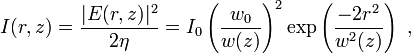 I(r,z) =  { |E(r,z)|^2  \over  2 \eta   }  = I_0 \left( \frac{w_0}{w(z)} \right)^2 \exp \left( \frac{-2r^2}{w^2(z)} \right)\ , 