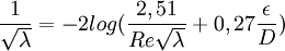  \frac{1}{\sqrt{\lambda}} = -2log(\frac{2,51}{Re \sqrt{\lambda}}+0,27\frac{\epsilon}{D})