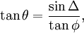 
\tan\theta=\frac{\sin\Delta}{\tan\phi}, \,
