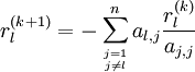 r_l^{(k+1)}=-\sum_{j=1 \atop j \ne l}^n a_{l,j} \frac{r_l^{(k)}}{a_{j,j}}