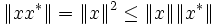  \|xx^*\|=\|x\|^2\leq \|x\| \|x^*\| 