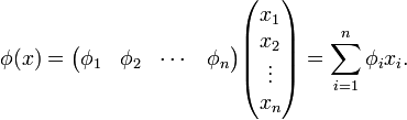 \phi(x) = \begin{pmatrix} \phi_1 & \phi_2 & \cdots & \phi_n\end{pmatrix}  \begin{pmatrix} x_1 \\ x_2 \\ \vdots \\ x_n\end{pmatrix} = 
\sum_{i=1}^n \phi_i x_i.