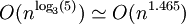 O(n^{\log _3 (5)}) \simeq O(n^{1.465})