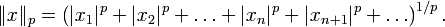 \|x\|_p=\left(|x_1|^p+|x_2|^p+\dots+|x_n|^p+|x_{n+1}|^p+\dots\right)^{1/p}.