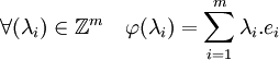 \forall (\lambda_i)\in \mathbb{Z}^m \quad \varphi(\lambda_i)=\sum_{i=1}^m \lambda_i.e_i
