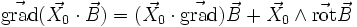 \vec{\mathrm{grad}}(\vec{X_0}\cdot \vec{B} ) = (\vec{X_0} \cdot \vec{\mathrm{grad}})\vec{B} + \vec{X_0} \wedge \vec{\mathrm{rot}}\vec{B}