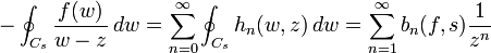 -\oint_{C_s}\frac{f(w)}{w-z}\, dw=\sum_{n=0}^{\infty}\oint_{C_s}h_n(w,z)\, dw=\sum_{n=1}^{\infty} b_n(f,s)\frac{1}{z^n}