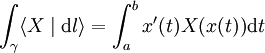 \int_\gamma\langle X\mid\mathrm dl\rangle = \int_a^b x'(t) X(x(t))\mathrm dt