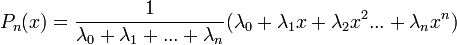 P_{n}(x)=\frac{1}{\lambda_0+\lambda_1+...+\lambda_n}(\lambda_0+\lambda_1x+\lambda_2x^2...+\lambda_nx^n) \,