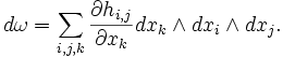 d \omega = \sum_{i,j,k} \frac{\partial h_{i,j}}{\partial x_k} dx_k \wedge dx_i \wedge dx_j.