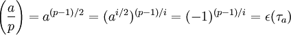\left (\frac{a}{p}\right)=a^{(p-1)/2}=(a^{i/2})^{(p-1)/i}=(-1)^{(p-1)/i}=\epsilon(\tau_a)