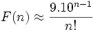 F(n) \approx \frac{9.10^{n-1}}{n!}