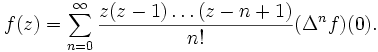 f(z)=\sum_{n=0}^\infty{\frac{z(z-1)\ldots(z-n+1)}{n!}(\Delta^n f)(0)}.