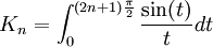  K_n = \int_{0} ^{(2n+1) \frac{\pi}{2}} \frac{\sin (t)}{t} dt 