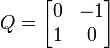  Q = \begin{bmatrix} 0 & -1 \\ 1 & 0 \end{bmatrix} 