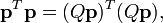  \bold{p}^T \bold{p} = (Q \bold{p})^T (Q \bold{p}) , \,\!