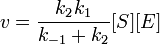 v=\frac{k_2k_1}{k_{-1}+k_2}[S][E]