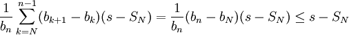 \frac1{b_n}\sum_{k=N}^{n-1}(b_{k+1} - b_k)(s - S_N)=\frac1{b_n}(b_{n} - b_N)(s - S_N)\le s-S_N