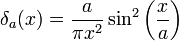 
\delta_a(x)=\frac{a}{\pi x^2}\sin^2\left(\frac{x}{a}\right)
