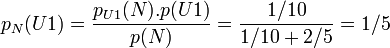 p_{N}(U1) = \frac{p_{U1}(N).p(U1) }{p(N)} = \frac{1/10}{1/10+2/5}=1/5