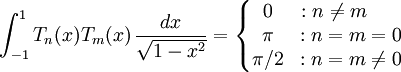\int_{-1}^1 T_n(x)T_m(x)\,\frac{dx}{\sqrt{1-x^2}}=\left\{
\begin{matrix}
0 &: n\ne m~~\\
\pi &: n=m=0\\
\pi/2 &: n=m\ne 0
\end{matrix}
\right.

