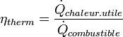 \eta_{therm} = \frac{\dot{Q}_{chaleur.utile}}{\dot{Q}_{combustible}}