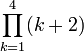 \prod_{k=1}^4 (k+2)