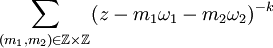 \sum_{(m_1,m_2)\in \mathbb{Z}\times\mathbb{Z}}(z-m_1\omega_1 -m_2\omega_2)^{-k}